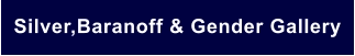 Silver,Baranoff & Gender Gallery